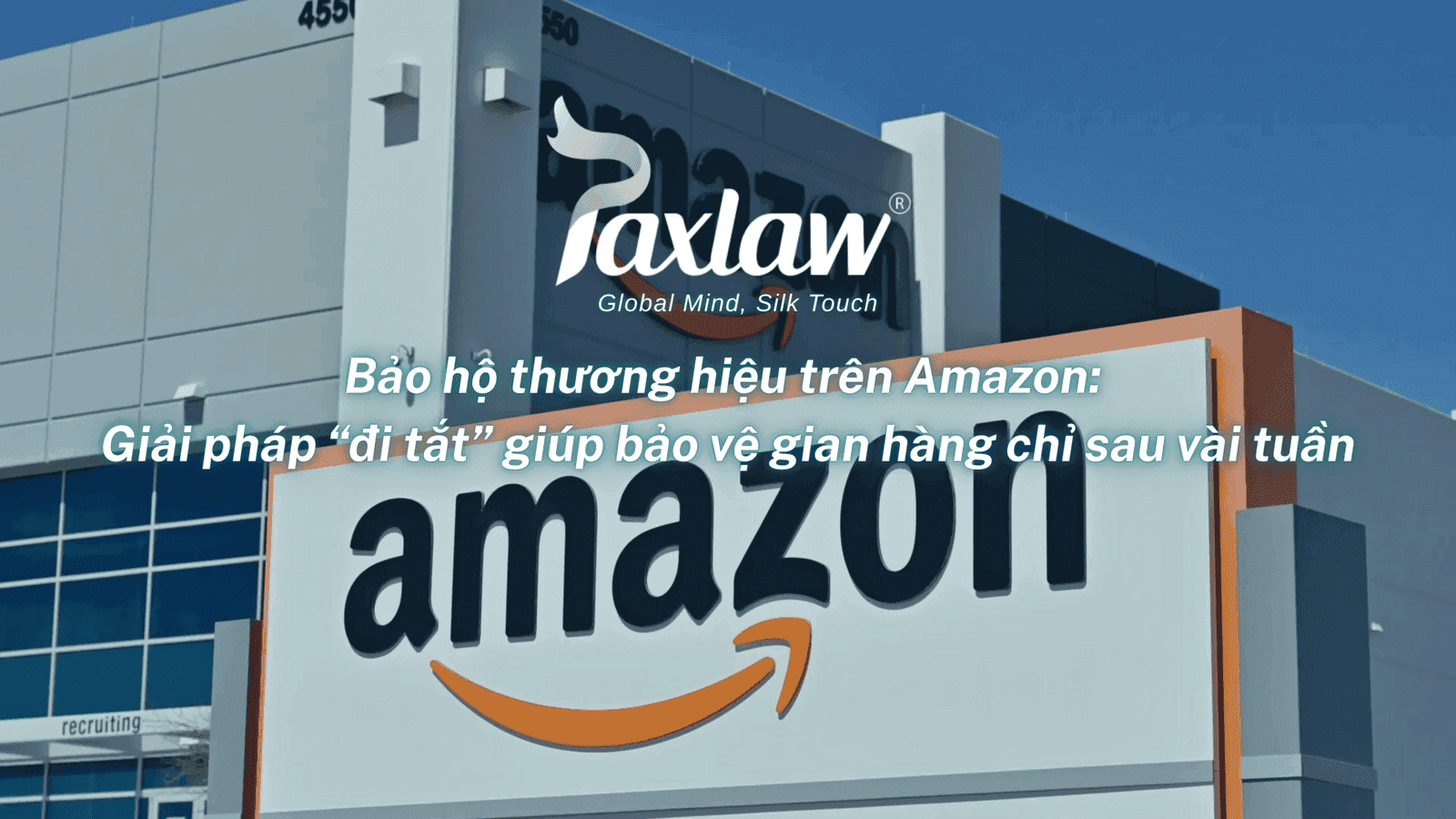 Bảo hộ thương hiệu trên Amazon: Giải pháp “đi tắt” giúp bảo vệ gian hàng chỉ sau vài tuần