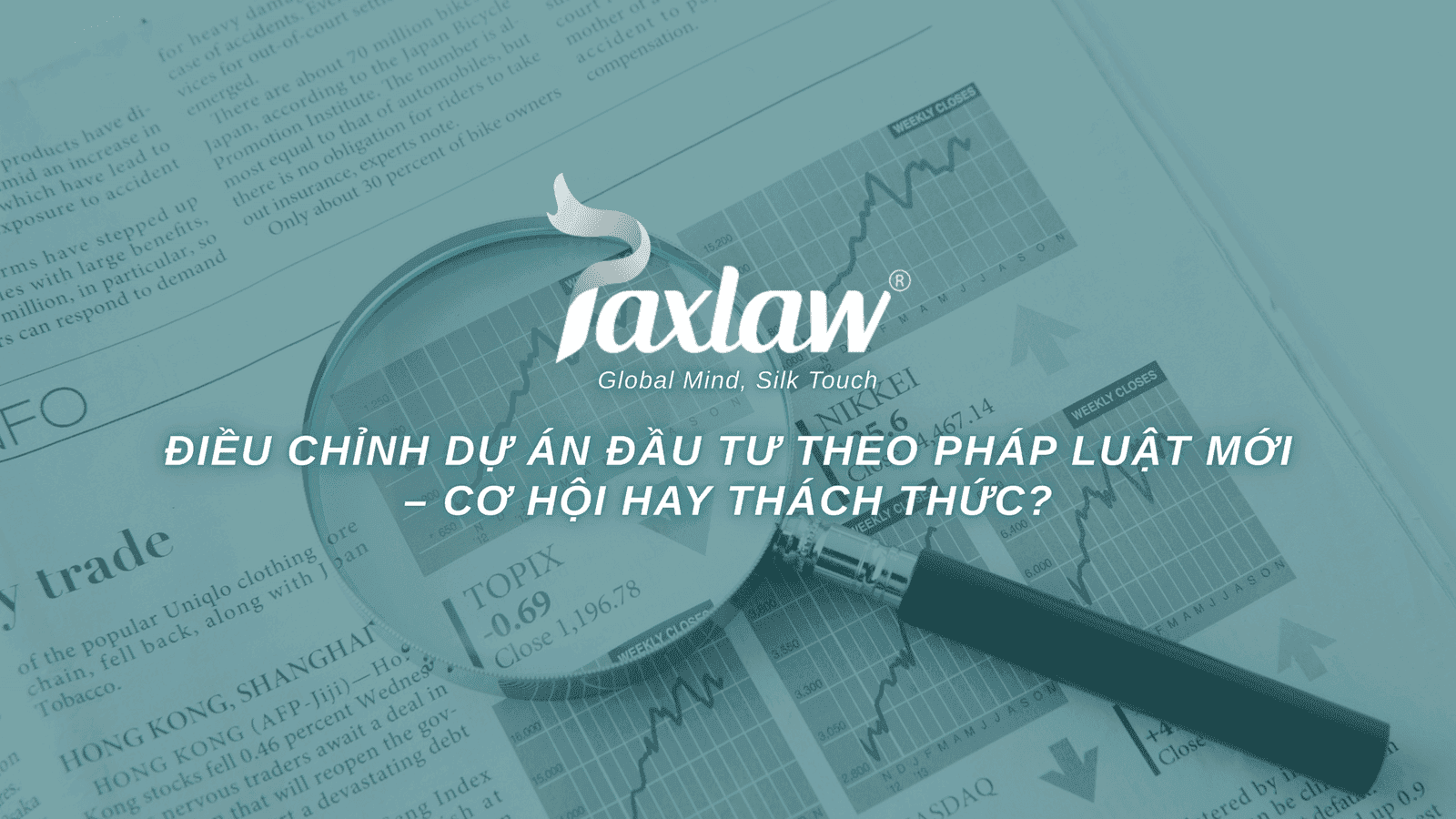 ĐIỀU CHỈNH DỰ ÁN ĐẦU TƯ THEO PHÁP LUẬT MỚI – CƠ HỘI HAY THÁCH THỨC?